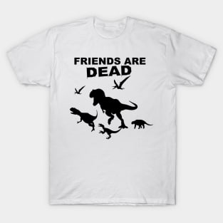 Friends Are Dead T-Shirt